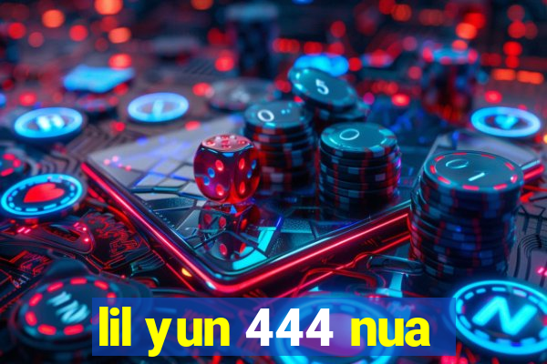 lil yun 444 nua